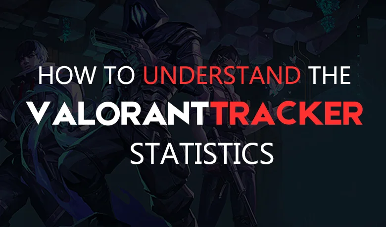 How to Understand the Valorant Statistics?